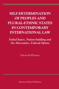 Self-Determination of Peoples and Plural-Ethnic States in Contemporary International Law : Failed States, Nation-Building and the Alternative, Federal Option
