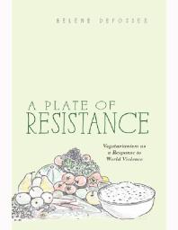 A Plate of Resistance : Vegetarianism as a Response to World Violence