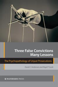 Three False Convictions, Many Lessons : The Psychopathology of Unjust Prosecutions