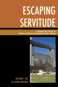 Escaping Servitude : A Documentary History of Runaway Servants in Eighteenth-Century Virginia