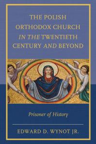 The Polish Orthodox Church in the Twentieth Century and Beyond : Prisoner of History