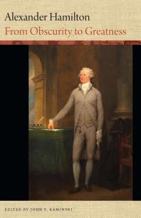 Alexander Hamilton : From Obscurity to Greatness