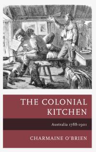 The Colonial Kitchen : Australia 1788-1901