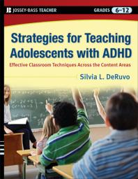 Strategies for Teaching Adolescents with ADHD : Effective Classroom Techniques Across the Content Areas, Grades 6-12