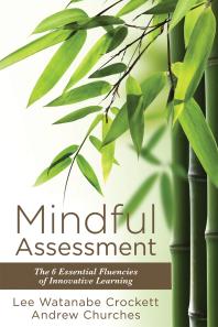 Mindful Assessment : The 6 Essential Fluencies of Innovative Learning (Teaching 21st Century Skills to Modern Learners)