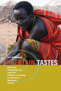 Uncertain Tastes : Memory, Ambivalence, and the Politics of Eating in Samburu, Northern Kenya