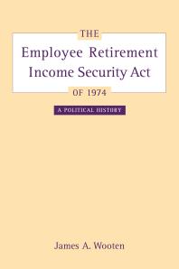 The Employee Retirement Income Security Act Of 1974 : A Political History