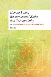 Human Value, Environmental Ethics and Sustainability : The Precautionary Ecosystem Health Principle