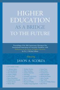Higher Education As a Bridge to the Future: Proceedings of the 50th Anniversary Meeting of the International Association of University Presidents, with Reflections on the Future of Higher Education by Dr. J. Michael Adams