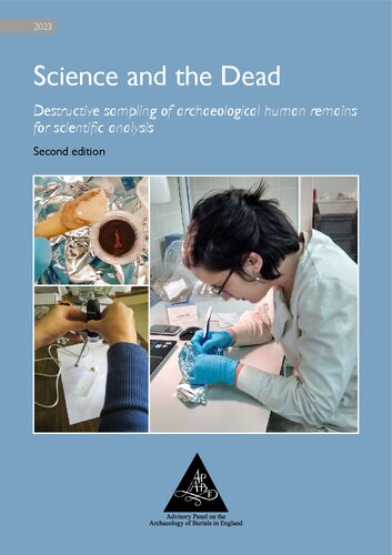 Science and the Dead. Destructive sampling of archaeological human remains for scientific analysis