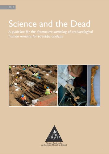 Science and the Dead. A guideline for the destructive sampling of archaeological human remains for scientifi c analysis