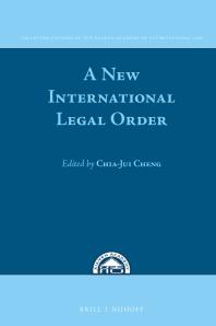 A New International Legal Order : In Commemoration of the Tenth Anniversary of the Xiamen Academy of International Law