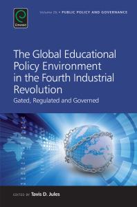 The Global Educational Policy Environment in the Fourth Industrial Revolution : Gated, Regulated and Governed