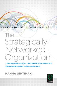 The Strategically Networked Organization : Leveraging Social Networks to Improve Organizational Performance