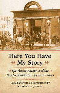 Here You Have My Story : Eyewitness Accounts of the Nineteenth-Century Central Plains