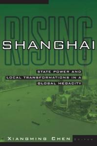 Shanghai Rising : State Power and Local Transformations in a Global Megacity