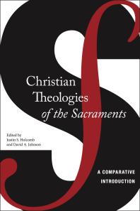 Christian Theologies of the Sacraments : A Comparative Introduction