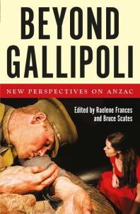 Beyond Gallipoli : New Perspectives on Anzac
