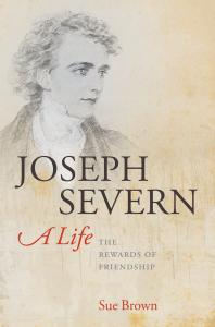 Joseph Severn, a Life : The Rewards of Friendship