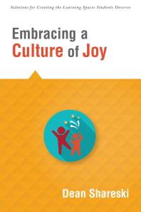 Embracing a Culture of Joy : How Educators Can Bring Joy to Their Classrooms Each Day
