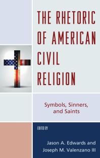 The Rhetoric of American Civil Religion : Symbols, Sinners, and Saints