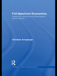 Full-Spectrum Economics : Toward an Inclusive and Emancipatory Social Science