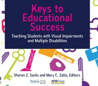 Keys to Educational Success : Teaching Students with Visual Impairments and Multiple Disabilities