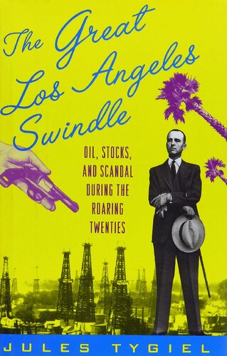 The Great Los Angeles Swindle: Oil, Stocks, and Scandal During the Roaring Twenties
