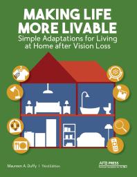 Making Life More Livable : Simple Adaptations for Living at Home after Vision Loss