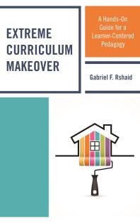 Extreme Curriculum Makeover : A Hands-On Guide for a Learner-Centered Pedagogy