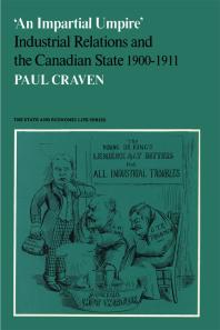 'an Impartial Umpire' : Industrial Relations and the Canadian State 1900-1911