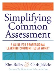 Simplifying Common Assessment : A Guide for Professional Learning Communities at Work(tm) [how Teadchers Can Develop Effective and Efficient Assessments