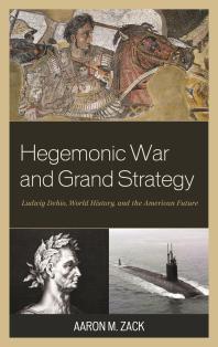 Hegemonic War and Grand Strategy : Ludwig Dehio, World History, and the American Future