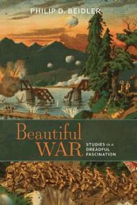 Beautiful War : Studies in a Dreadful Fascination