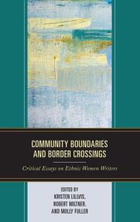 Community Boundaries and Border Crossings : Critical Essays on Ethnic Women Writers