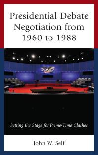 Presidential Debate Negotiation from 1960 To 1988 : Setting the Stage for Prime-Time Clashes