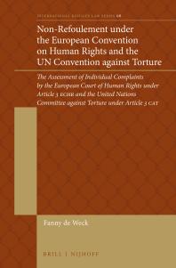 Non-Refoulement under the European Convention on Human Rights and the un Convention Against Torture : The Assessment of Individual Complaints by the European Court of Human Rights under Article 3 ECHR and the United Nations Committee Against Tortu...