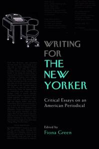Writing for the New Yorker : Critical Essays on an American Periodical