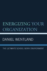 Energizing Your Organization : The Ultimate School Work Environment