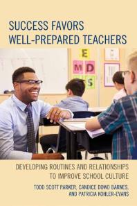 Success Favors Well-Prepared Teachers : Developing Routines & Relationships to Improve School Culture