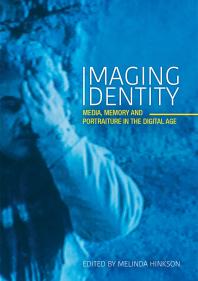 Imaging Identity : Media, Memory and Portraiture in the Digital Age