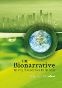 The Bionarrative : The Story of Life and Hope for the Future