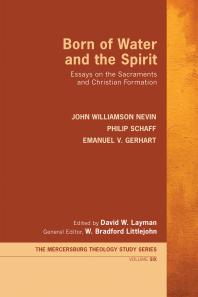 Born of Water and the Spirit : Essays on the Sacraments and Christian Formation