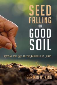 Seed Falling on Good Soil : Rooting Our Lives in the Parables of Jesus