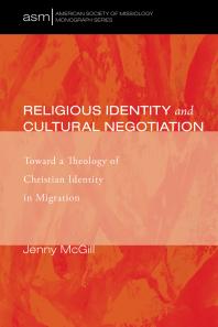 Religious Identity and Cultural Negotiation : Toward a Theology of Christian Identity in Migration