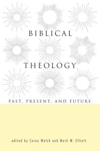 Biblical Theology : Past, Present, and Future