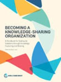 Becoming a Knowledge-Sharing Organization : A Handbook for Scaling Up Solutions through Knowledge Capturing and Sharing