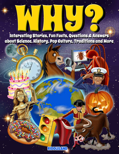 Why? Interesting Stories, Fun Facts, Questions & Answers about Science, History, Pop Culture, Traditions and More