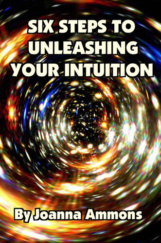 6 Steps to Unleashing Your Intuition: Learn Simple Techniques Psychics Use to Read Your Love Life, Relationships, and Future. Past Lives Bonus Book Included.