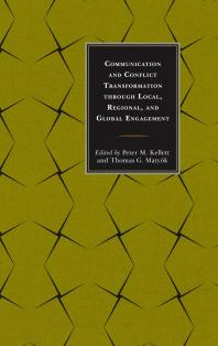 Communication and Conflict Transformation Through Local, Regional, and Global Engagement: Through Local, Regional, and Global Engagements